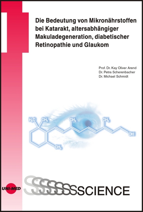 Die Bedeutung von Mikronährstoffen bei Katarakt, altersabhängiger Makuladegeneration, diabetischer Retinopathie und Glaukom - Kay Oliver Arend, Petra Scherenbacher, Michael Schmidt