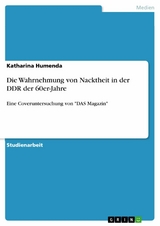 Die Wahrnehmung von Nacktheit in der DDR der 60er-Jahre - Katharina Humenda