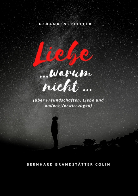 Liebe ... warum nicht ... -  Bernhard Brandstätter Colin