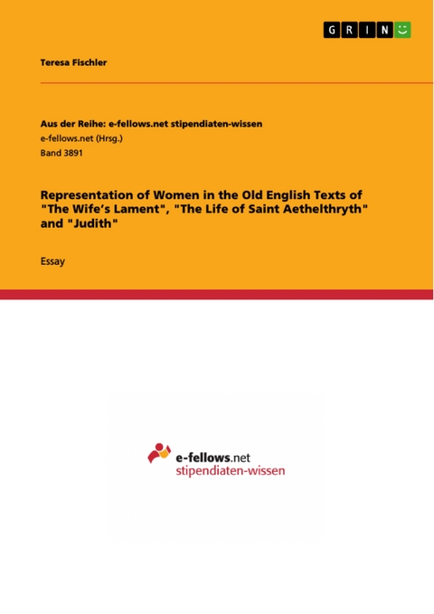 Representation of Women in the Old English Texts of "The Wife’s Lament", "The Life of Saint Aethelthryth" and "Judith" - Teresa Fischler