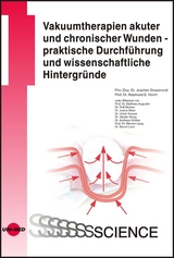 Vakuumtherapien akuter und chronischer Wunden - praktische Durchführung und wissenschaftliche Hintergründe - Joachim Dissemond, Raymund E. Horch