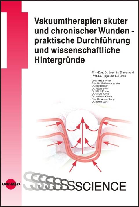 Vakuumtherapien akuter und chronischer Wunden - praktische Durchführung und wissenschaftliche Hintergründe - Joachim Dissemond, Raymund E. Horch