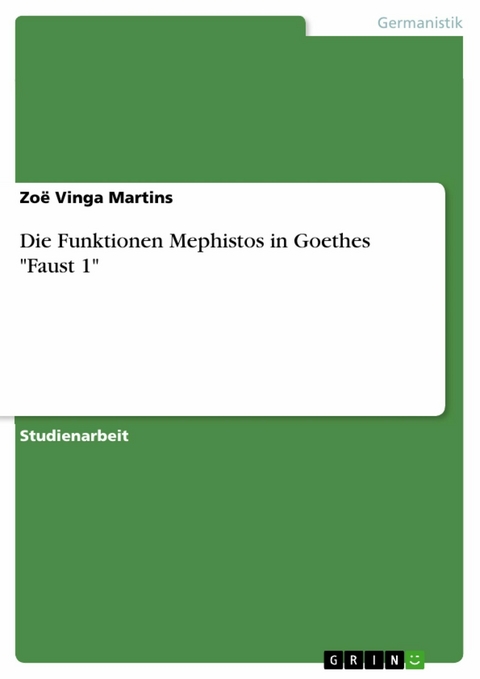 Die Funktionen Mephistos in Goethes "Faust 1" - Zoë Vinga Martins