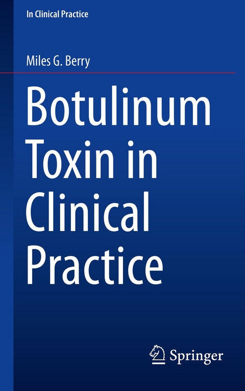 Botulinum Toxin in Clinical Practice -  Miles G. Berry