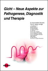 Gicht - Neue Aspekte zur Pathogenese, Diagnostik und Therapie - Anne-Kathrin Tausche, Martin Aringer