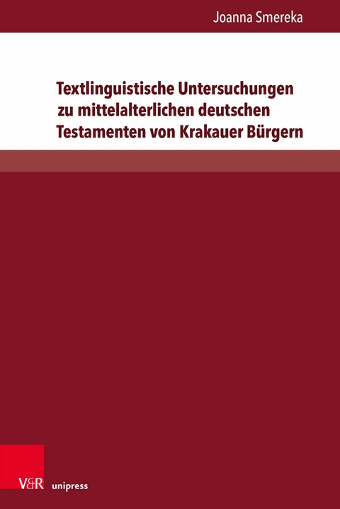 Textlinguistische Untersuchungen zu mittelalterlichen deutschen Testamenten von Krakauer Bürgern -  Joanna Smereka