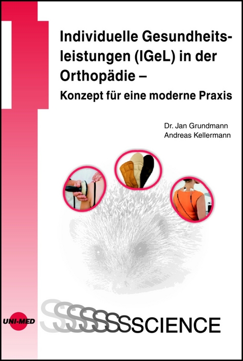 Individuelle Gesundheitsleistungen (IGeL) in der Orthopädie - Konzept für eine moderne Praxis - Jan Grundmann, Andreas Kellermann