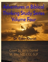 Adventures in Biblical Thinking Study Series Volume Four -  Elden Daniel