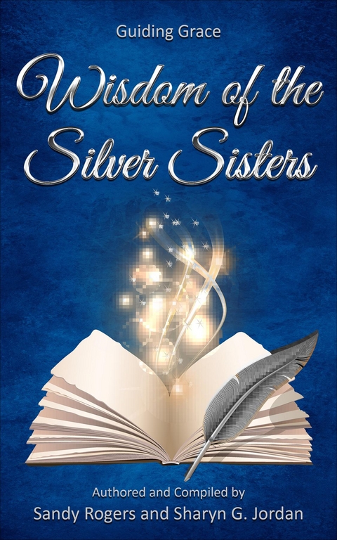 Wisdom of the Silver Sisters - Guiding Grace -  Sharyn Jordan,  Sandy Rogers