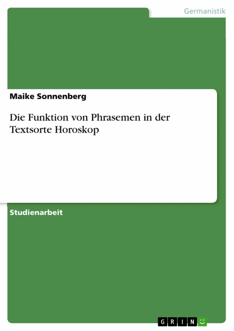 Die Funktion von Phrasemen in der Textsorte Horoskop - Maike Sonnenberg