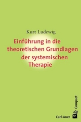 Einführung in die theoretischen Grundlagen der systemischen Therapie - Ludewig, Kurt