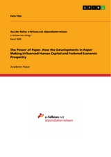 The Power of Paper. How the Developments in Paper Making Influenced Human Capital and Fostered Economic Prosperity - Felix Pütz
