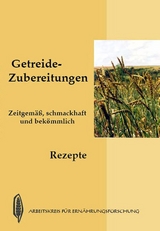 Getreide-Zubereitungen - zeitgemäß, schmackhaft und bekömmlich - 