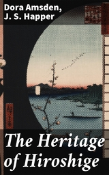 The Heritage of Hiroshige - Dora Amsden, J. S. Happer