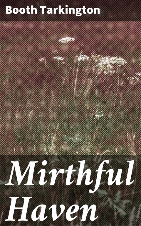 Mirthful Haven - Booth Tarkington