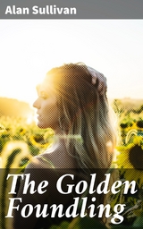 The Golden Foundling - Alan Sullivan