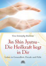 Jin Shin Jyutsu - Die Heilkraft liegt in Dir - Tina Stümpfig-Rüdisser