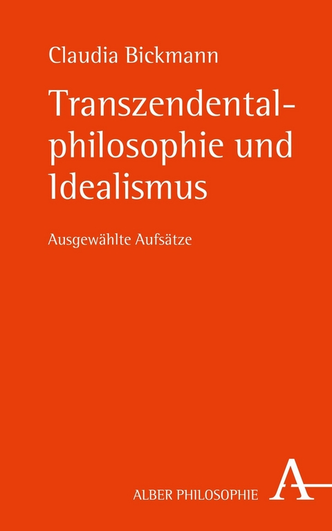 Transzendentalphilosophie und Idealismus - Claudia Bickmann