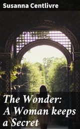 The Wonder: A Woman keeps a Secret - Susanna Centlivre
