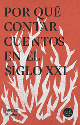 Por qué contar cuentos en el siglo XXI - Andrés Montero