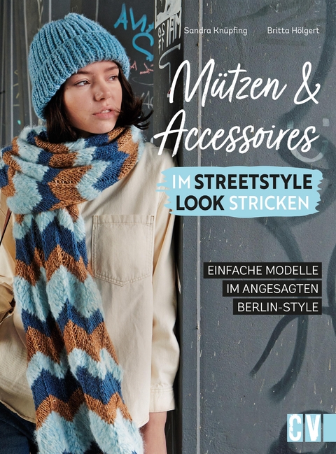 Mützen und Accessoires im Streetstyle Look stricken - Britta Hölgert, Sandra Knüpfing