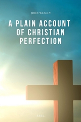 Plain Account of Christian Perfection -  John Wesley