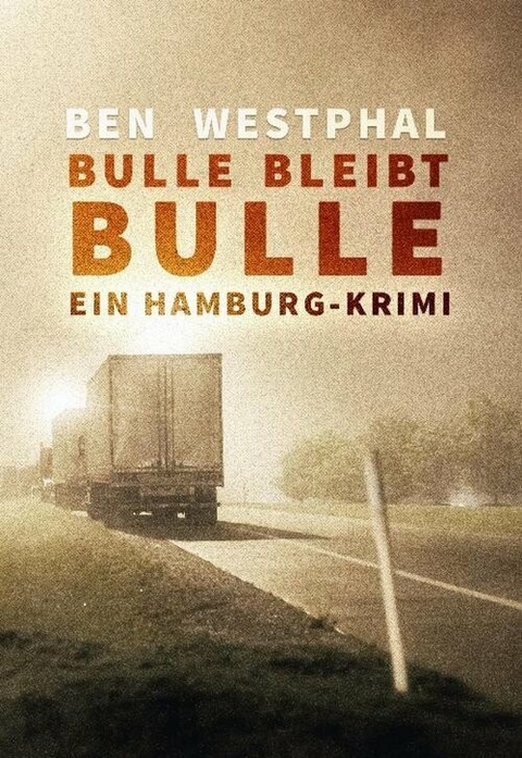 Bulle bleibt Bulle - Ein Hamburg-Krimi - Ben Westphal
