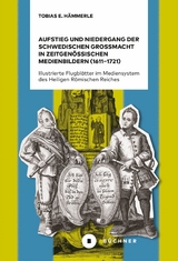 Aufstieg und Niedergang der schwedischen Großmacht in zeitgenössischen Medienbildern (1611–1721) - Hämmerle Tobias E.