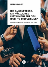 Die 'Lügenpresse' – Ein nützliches Instrument für den (Rechts-)Populismus ? - Marcus Voigt