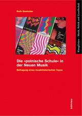 Die »polnische Schule« in der Neuen Musik - Ruth Seehaber