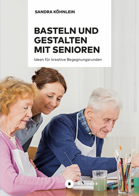 Basteln und Gestalten mit Senioren - Sandra Köhnlein