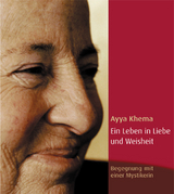 Ein Leben in Liebe und Weisheit - Ayya Khema