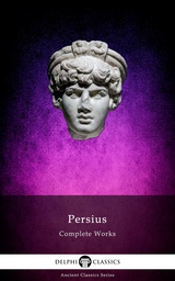 Delphi Complete Works of Persius (Illustrated) -  Aulus Persius Flaccus