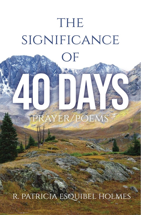 Significance of 40 Days -  R. Patricia Esquibel Holmes