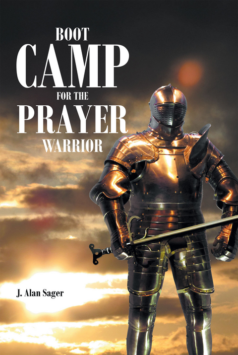 Boot Camp For The Prayer Warrior -  J. Alan Sager