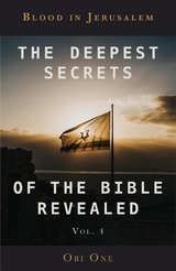 Deepest Secrets of the Bible Revealed Volume 4 -  Obi One