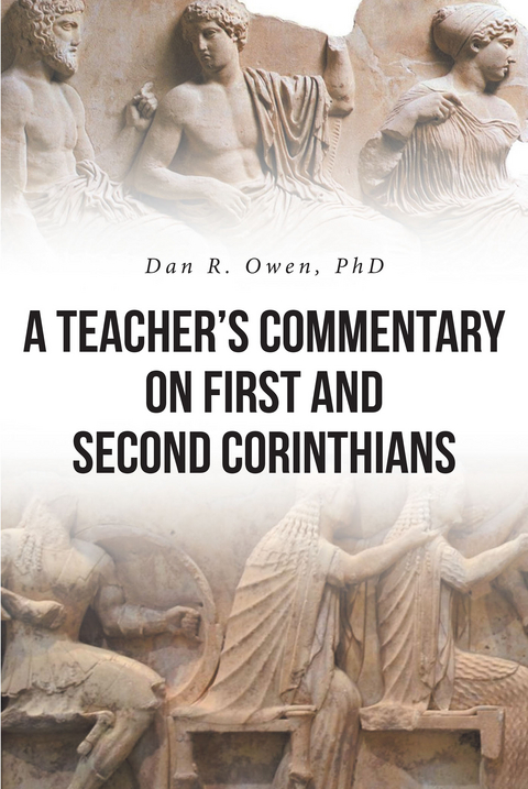 A Teacher's Commentary on First and Second Corinthians - Dan R. Owen