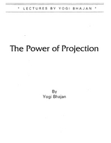 Power of Projection -  PhD Yogi Bhajan