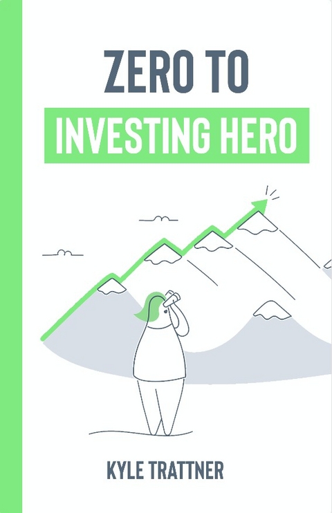 Zero to Investing Hero -  Kyle Trattner