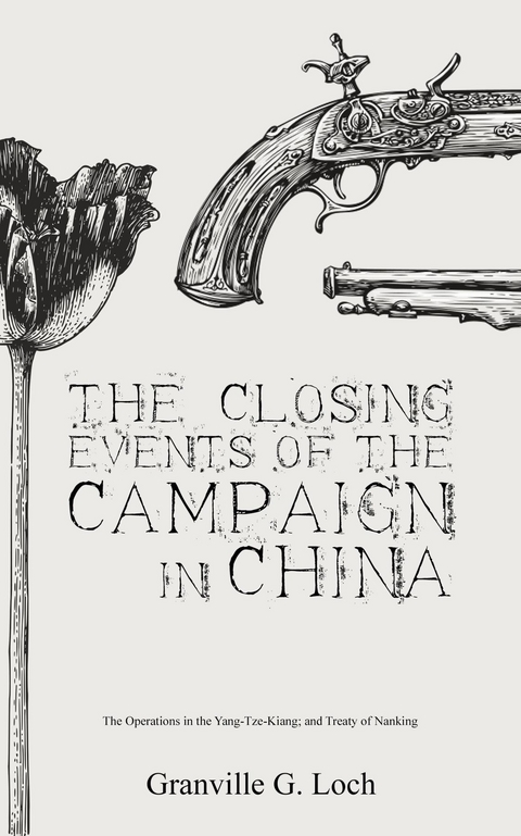 The Closing Events of the Campaign in China - Granville G. Loch