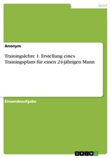 Trainingslehre 1. Erstellung eines Trainingsplans für einen 24-jährigen Mann