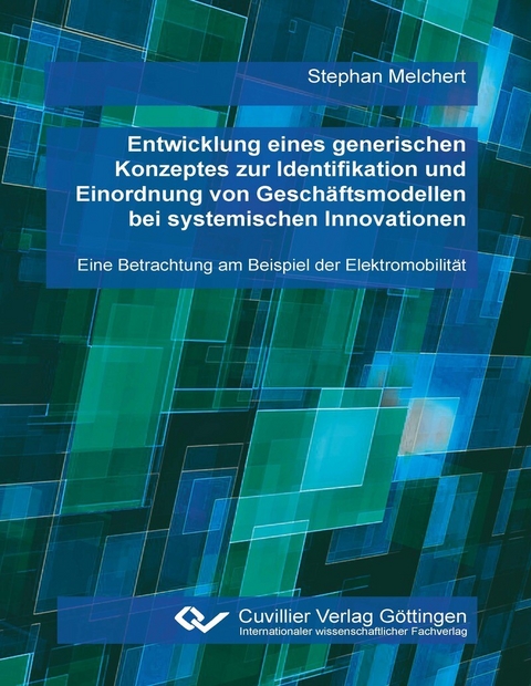 Entwicklung eines generischen Konzeptes zur Identifikation und Einordnung von Gesch&#xE4;ftsmodellen bei systemischen Innovationen -  Stephan Melchert