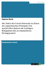 Die Ämter des Cursus Honorum zu Zeiten des augustinischen Prinzipats. Von machtvollen Ämtern mit wichtigen Befugnissen hin zu entmachteten Prestigeposten? -  Raphael Barth