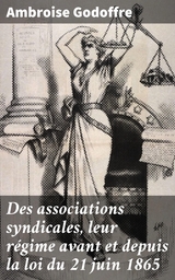 Des associations syndicales, leur régime avant et depuis la loi du 21 juin 1865 - Ambroise Godoffre