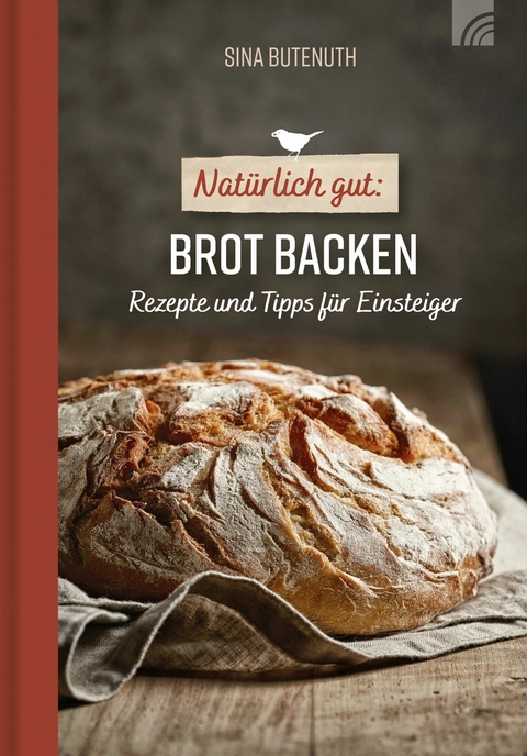 Natürlich gut: Brot backen - Sina Butenuth