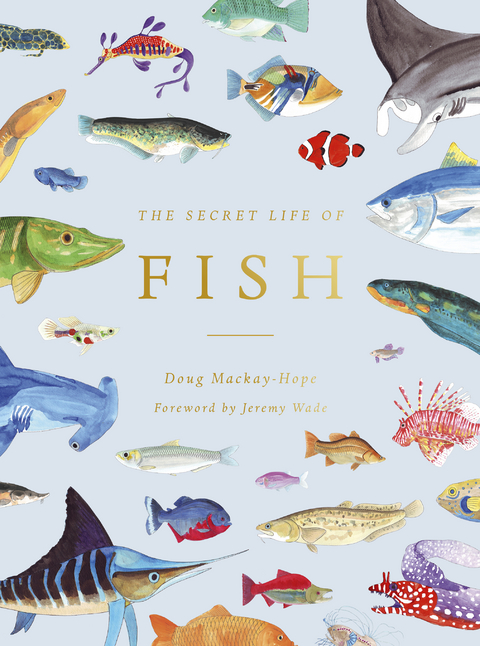 The Secret Life of Fish : The Astonishing Truth about our Aquatic Cousins -  Doug Mackay-Hope