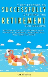 7 Key Factors To Successfully Creating The Retirement You Deserve -  L.M Anderson