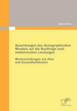 Auswirkungen des demographischen Wandels auf die Nachfrage nach medizinischen Leistungen - Katrin Kern