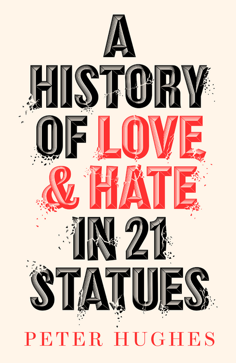 A History of Love and Hate in 21 Statues -  Peter Hughes