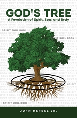 God's Tree : A Revelation of Spirit, Soul, and Body -  John Hensel